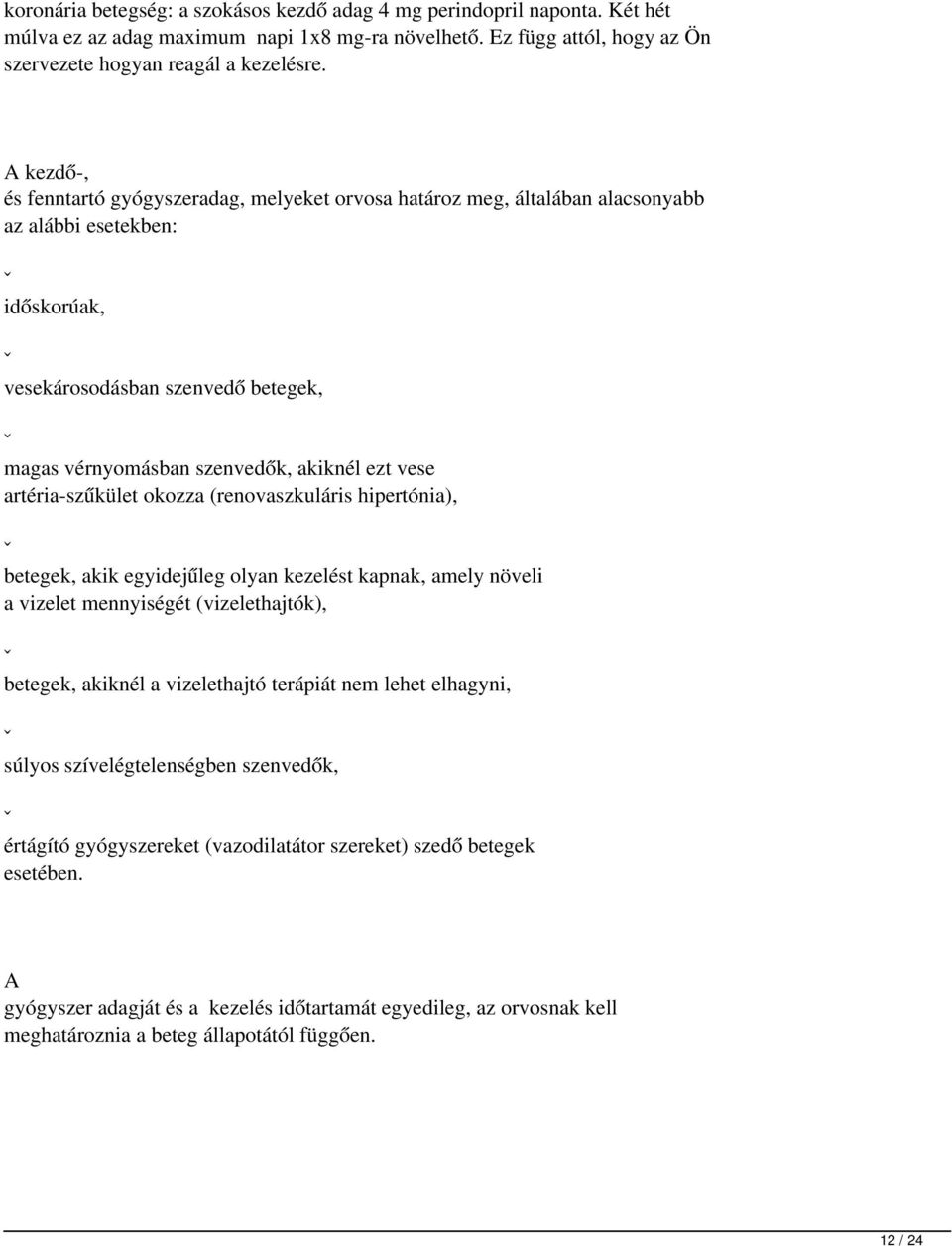 ami rosszabb mint az 1 vagy 2 fokozatú magas vérnyomás)